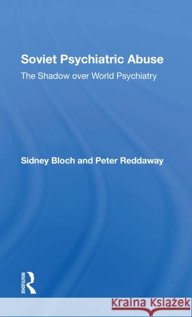Soviet Psychiatric Abuse: The Shadow Over World Psychiatry Bloch, Sidney 9780367303822 Taylor & Francis Ltd