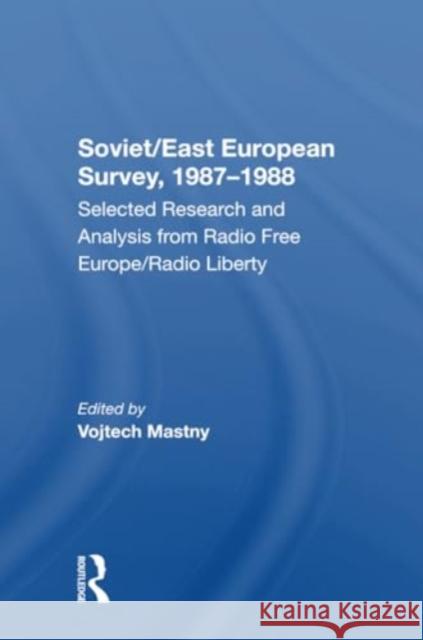 Soviet/East European Survey, 19871988: Selected Research and Analysis from Radio Free Europe/Radio Liberty Vojtech Mastny 9780367303891