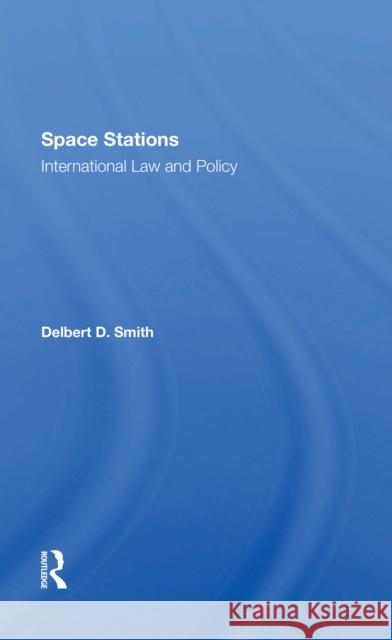 Space Stations: International Law and Policy: International Law and Policy Smith, Delbert D. 9780367303976