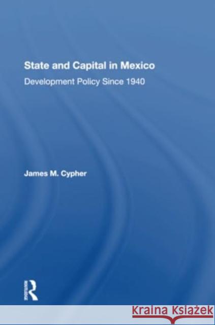 State and Capital in Mexico: Development Policy Since 1940 James M. Cypher 9780367304065