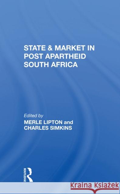 State and Market in Postapartheid South Africa Merle Lipton Charles Simkins 9780367304072 Routledge