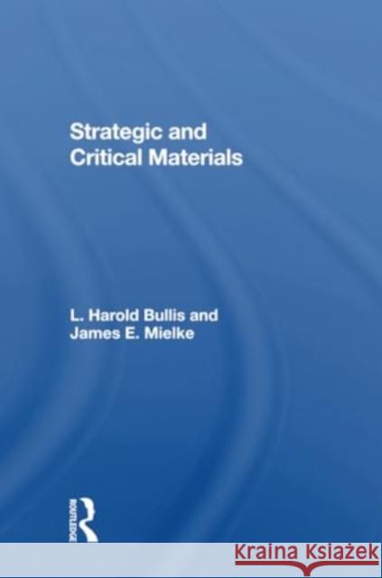 Strategic and Critical Materials James E. Mielke L. Harold Bullis 9780367304287