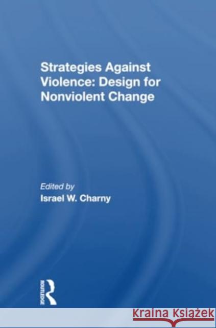 Strategies Against Violence: Design for Nonviolent Change Israel W. Charny 9780367304362