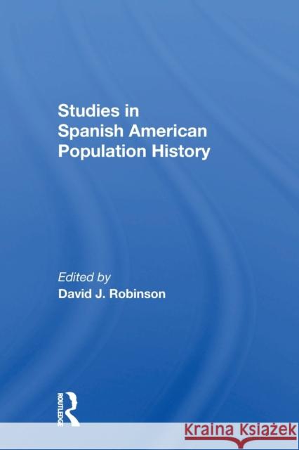 Studies in Spanish-American Population History Robinson, David J. 9780367304515 Routledge