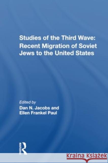 Studies of the Third Wave: Recent Soviet Jewish Immigration to the United States Dan A. Jacobs Ellen F. Paul 9780367304546