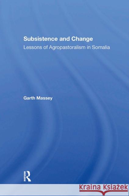 Subsistence and Change: Lessons of Agropastoralism in Somalia Garth Massey 9780367304591 Routledge
