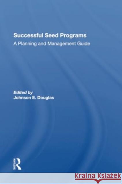 Successful Seed Programs: A Planning and Management Guide Johnson E. Douglas 9780367304621 CRC Press