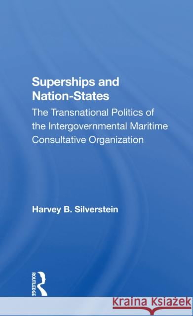 Superships and Nationstates: The Transnational Politics of the Intergovernmental Maritime Consultative Organization  9780367304669 Routledge