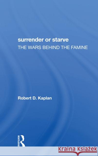 Surrender or Starve: The Wars Behind the Famine Robert D. Kaplan 9780367304690 Routledge