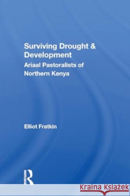 Surviving Drought and Development: Ariaal Pastoralists of Northern Kenya Elliot Fratkin 9780367304737 Routledge