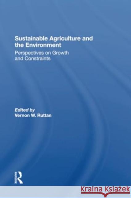 Sustainable Agriculture and the Environment: Perspectives on Growth and Constraints Vernon W. Ruttan 9780367304744