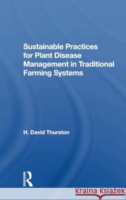 Sustainable Practices for Plant Disease Management in Traditional Farming Systems H. David Thurston 9780367304775