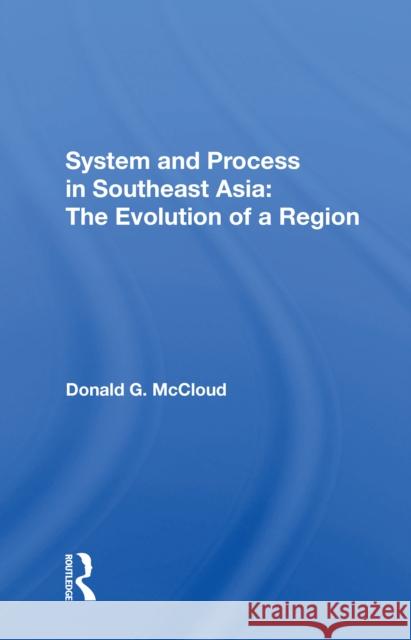 System and Process in Southeast Asia: The Evolution of a Region Donald G. McCloud 9780367304843 Routledge