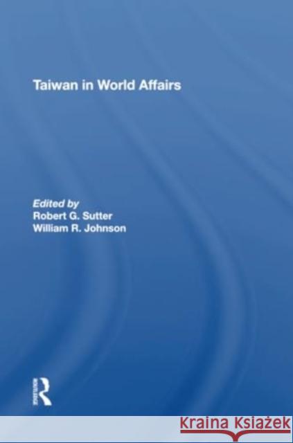 Taiwan in World Affairs Robert G. Sutter William Oscar Johnson 9780367304874