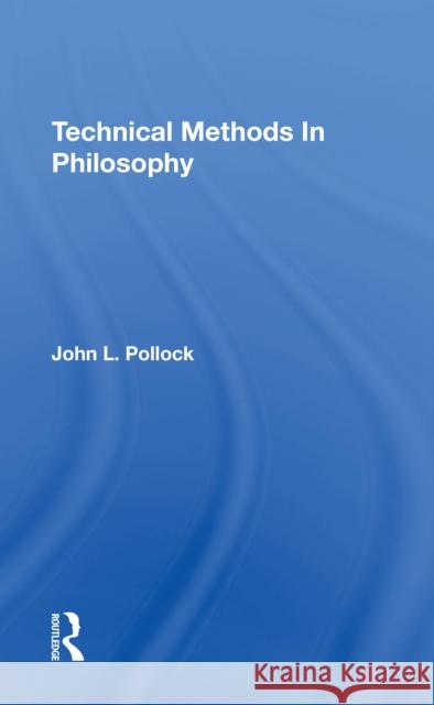 Technical Methods in Philosophy John Pollock 9780367305031 Routledge