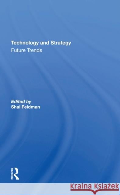 Technology and Strategy: Future Trends Shai Feldman 9780367305147