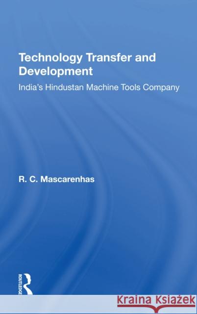 Technology Transfer and Development: India's Hindustan Machine Tools Company R. C. Mascarenhas 9780367305192 Routledge