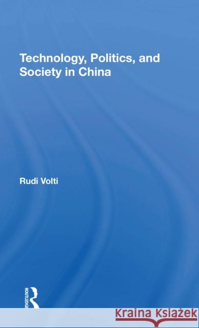Technology, Politics, and Society in China Rudi Volti 9780367305246 Routledge