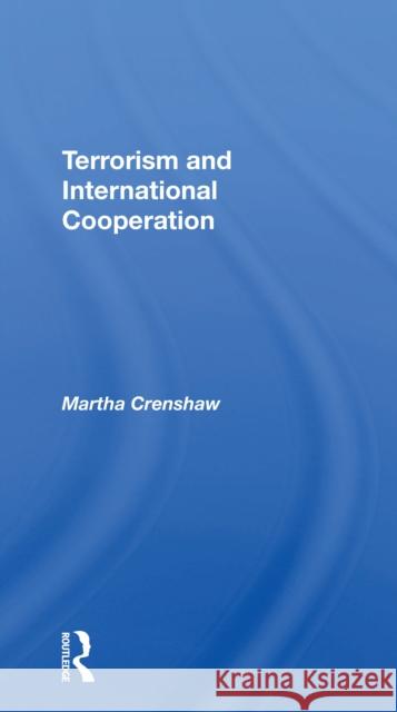 Terrorism and International Cooperation Martha Crenshaw 9780367305369