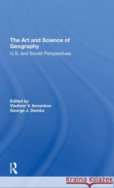 The Art and Science of Geography: U.S. and Soviet Perspectives Vladimir V. Annenkov George J. Demko 9780367305703 Routledge