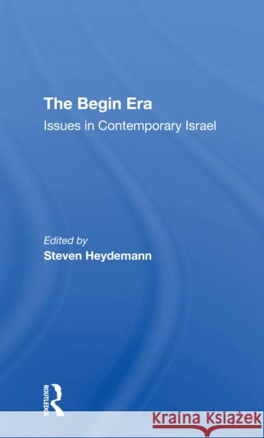 The Begin Era: Issues in Contemporary Israel Steven Heydemann Jean Newsom 9780367305772 Routledge