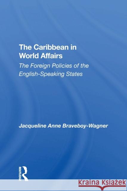 The Caribbean in World Affairs: The Foreign Policies of the English-Speaking States Braveboy-Wagner, J. 9780367305994 Routledge