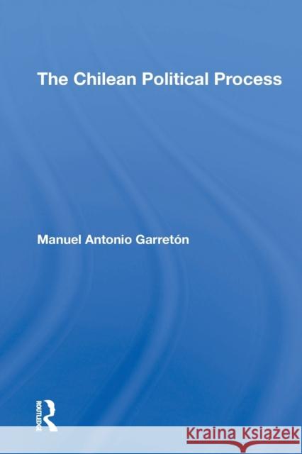 The Chilean Political Process Manuel Antonio Garreton 9780367306229 Routledge