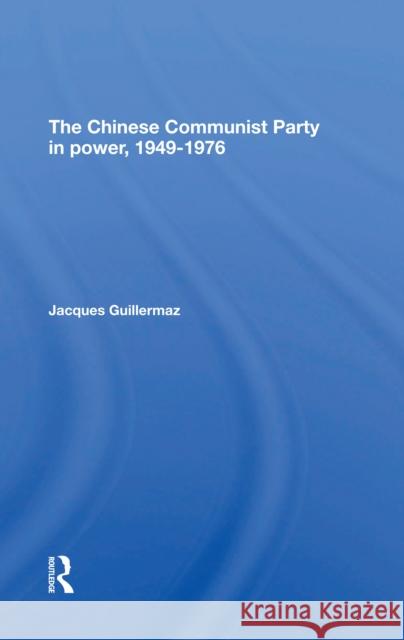 The Chinese Communist Party in Power, 19491976 Jacques Guillermaz Anne Destenay 9780367306267 Routledge