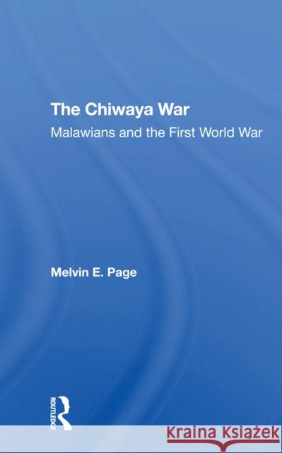 The Chiwaya War: Malawians in the First World War Melvin E. Page 9780367306304