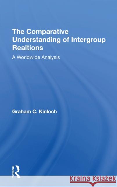 The Comparative Understanding of Intergroup Relations: A Worldwide Analysis Graham Kinloch 9780367306441