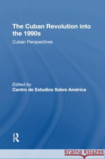 The Cuban Revolution Into the 1990s: Cuban Perspectives Sobre America Centro d Ronald H. Chilcote 9780367306588 Routledge