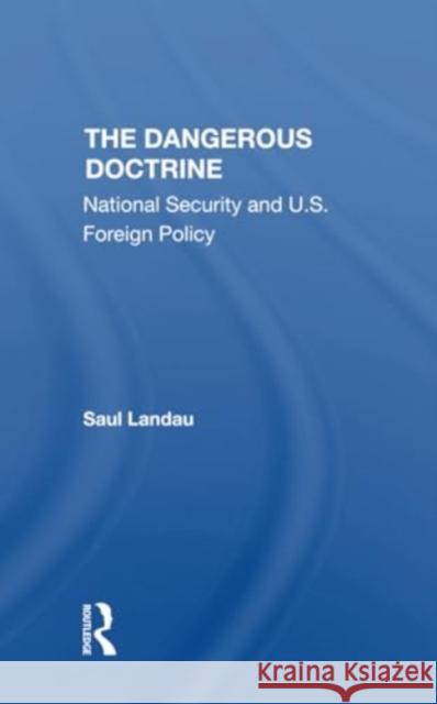 The Dangerous Doctrine: National Security and U.S. Foreign Policy Saul Landau 9780367306601 Routledge