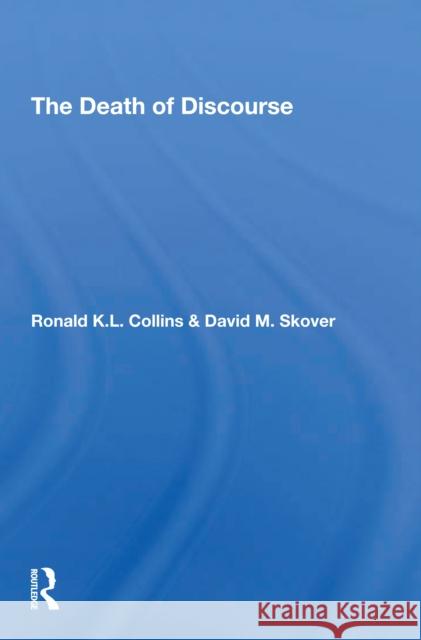 The Death of Discourse Ronald K. L. Collins David M. Skover 9780367306618 Routledge