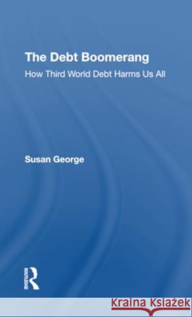 The Debt Boomerang Susan George 9780367306625 Routledge