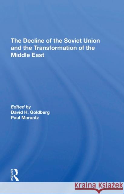 The Decline of the Soviet Union and the Transformation of the Middle East David Howard Goldberg Paul Marantz Stephen Page 9780367306649