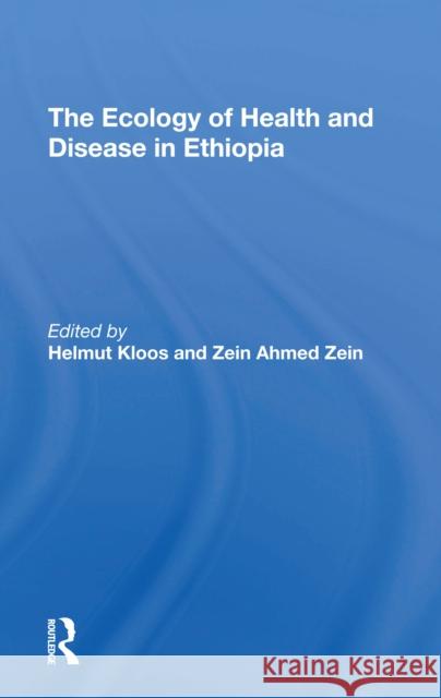 The Ecology of Health and Disease in Ethiopia Helmut Kloos Zein Ahmed Zein 9780367306946 Routledge