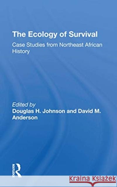 The Ecology of Survival: Case Studies from Northeast African History Douglas H. Johnson David M. Anderson 9780367306953 Routledge