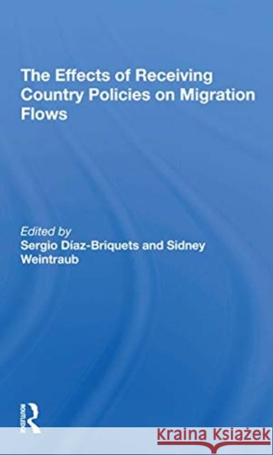 The Effects of Receiving Country Policies on Migration Flows Sergio Diaz-Briquets Sidney Weintraub 9780367307103 Routledge