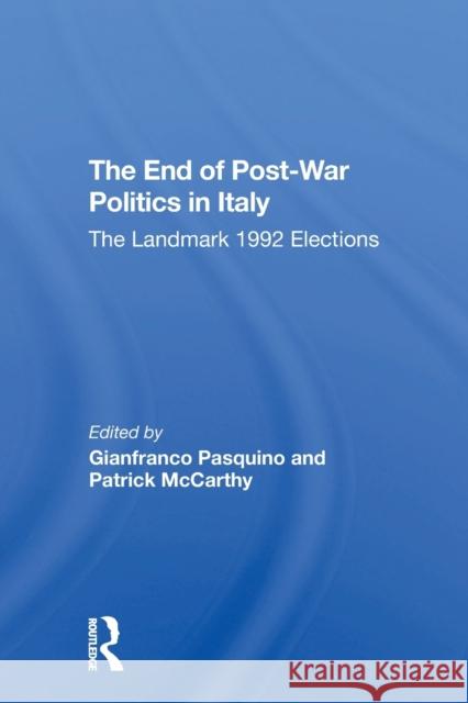 The End Of Postwar Politics In Italy: The Landmark 1992 Elections Pasquino, Gianfranco 9780367307196