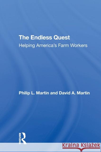 The Endless Quest: Helping America's Farm Workers Philip L. Martin David a. Martin 9780367307226 CRC Press