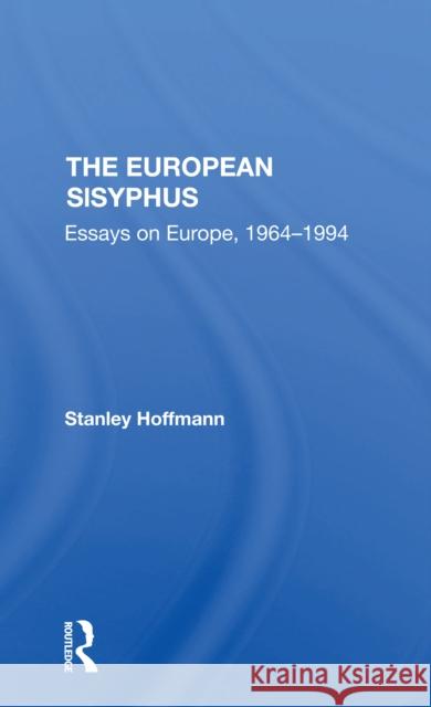 The European Sisyphus: Essays on Europe, 1964-1994 Hoffmann, Stanley 9780367307363 Routledge