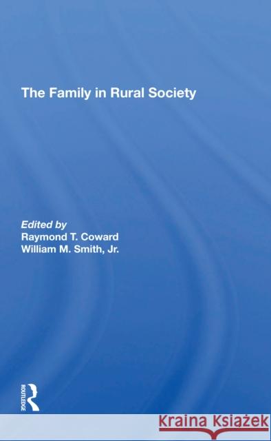 The Family in Rural Society Raymond T. Coward William M. Smith Peter L. Heller 9780367307530