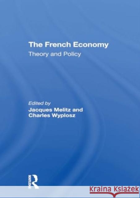 The French Economy: Theory and Policy Jacques Melitz Charles Wyplosz 9780367307769