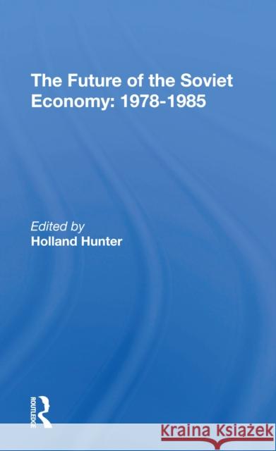 The Future of the Soviet Economy: 19781985 Holland Hunter 9780367307844 Routledge