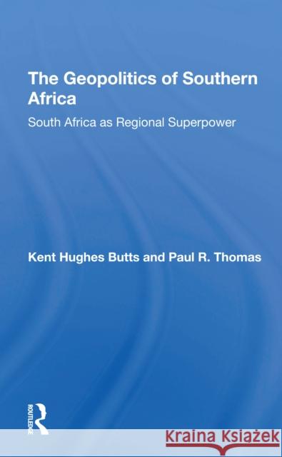 The Geopolitics of Southern Africa: South Africa as Regional Superpower Kent H. Butts Paul R. Thomas 9780367307974