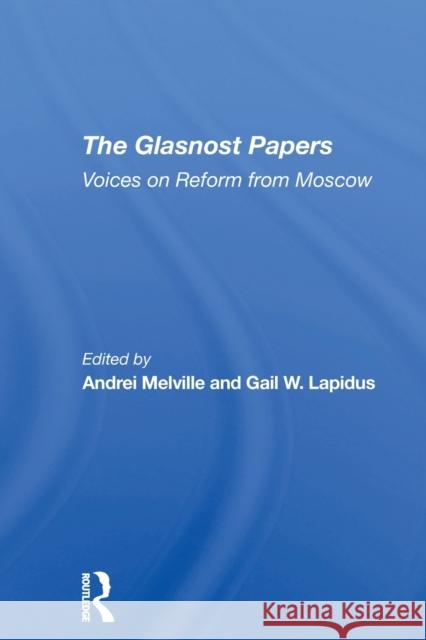 The Glasnost Papers: Voices on Reform from Moscow Andrei Melville Gail W. Lapidus 9780367308025 Routledge