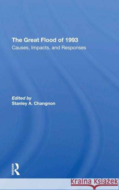 The Great Flood of 1993: Causes, Impacts, and Responses Stanley Changnon 9780367308117