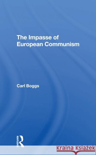 The Impasse of European Communism Carl Boggs 9780367308469 Routledge