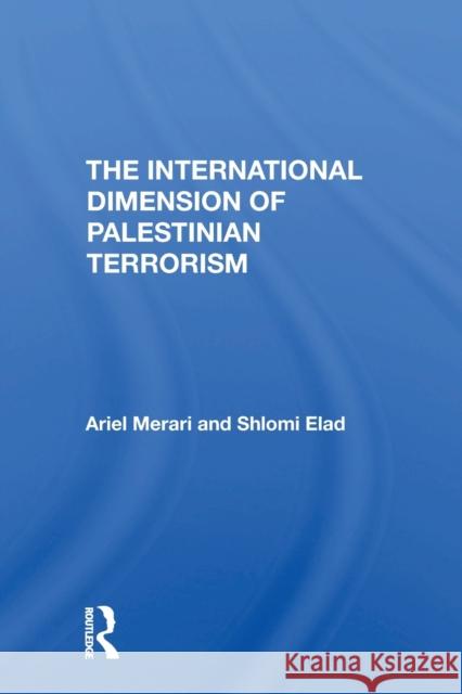 The International Dimension of Palestinian Terrorism Ariel Merari Shlomi Elad 9780367308605 Routledge
