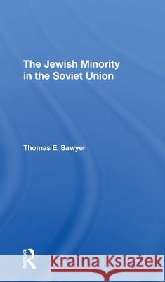 The Jewish Minority in the Soviet Union Thomas E. Sawyer 9780367308803 Routledge